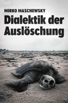 Dialektik der Auslöschung, Mirko Maschewsky