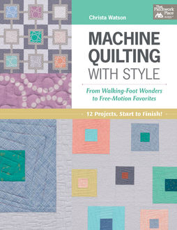 Machine Quilting with Style, Christa Watson