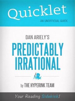 Quicklet on Dan Ariely's Predictably Irrational (CliffNotes-like Book Summary), The Hyperink Team