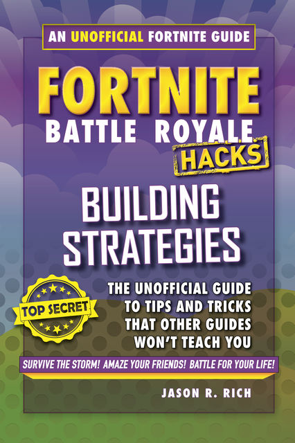 Fortnite Battle Royale Hacks: Building Strategies, Jason R.Rich