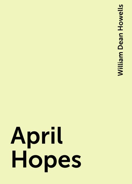 April Hopes, William Dean Howells