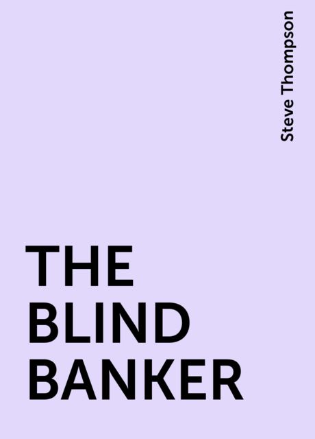 THE BLIND BANKER, Steve Thompson