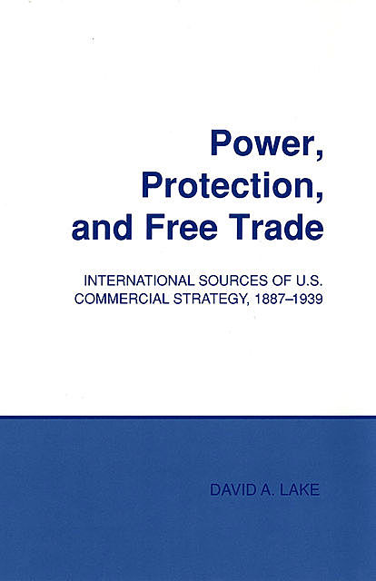 Power, Protection, and Free Trade, David Lake
