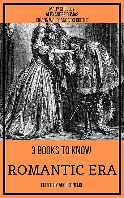 3 books to know Romantic Era, Alexander Dumas, Mary Shelley, Johan Wolfgang Von Goethe, August Nemo