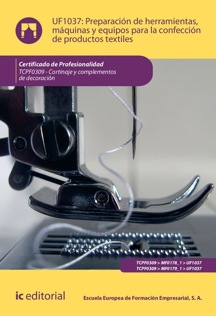 Preparación de herramientas, máquinas y equipos para la confección de productos textiles. TCPF0309, S.A. Escuela Europea de Formación Empresarial