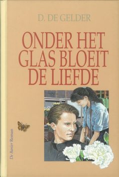 Onder het glas bloeit de liefde, D. de Gelder