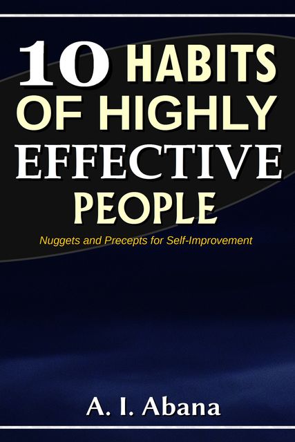 10 Habits of Highly Effective People, A.I. Abana