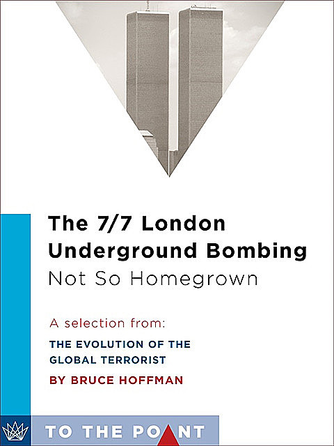 The 7/7 London Underground Bombing: Not So Homegrown, Bruce Hoffman