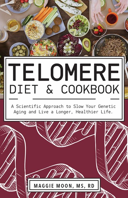 Telomere Diet & Cookbook, Maggie Moon