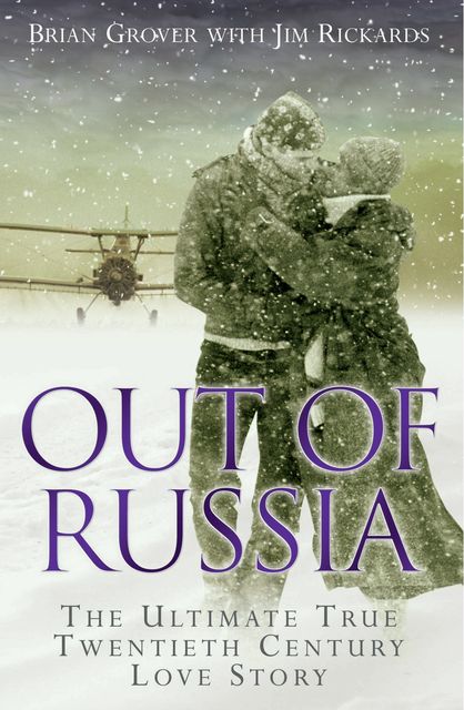 Out of Russia: The Ultimate True Twentieth Century Love Story, Brian Grover, Jim Rickards