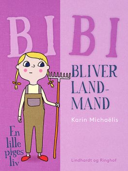 Bibi bliver landmand: en lille piges liv, Karin Michaëlis