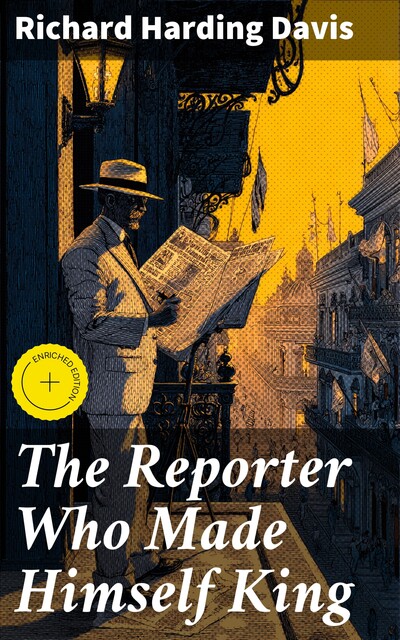The Reporter Who Made Himself King, Richard Harding Davis