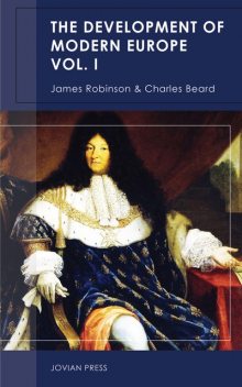 The Development of Modern Europe Volume I, Charles Beard, James Robinson