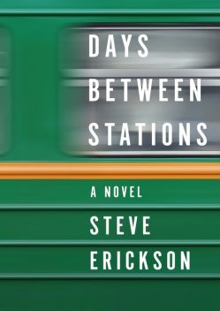 Days Between Stations, Steve Erickson