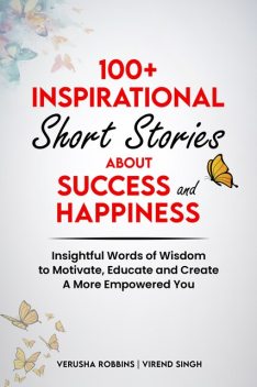 100+ Inspirational Short Stories about Success and Happiness, Verusha Robbins