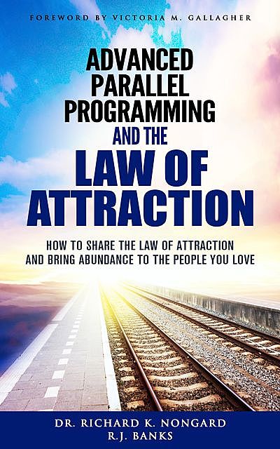 Advanced Parallel Programming and the Law of Attraction, R.J. Banks, Richard Nongard