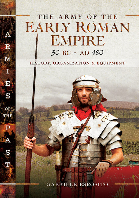 The Army of the Early Roman Empire 30 BC–AD 180, Gabriele Esposito