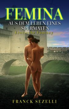 FEMINA. Aus dem Leben eines Spermaten, Franck Sezelli