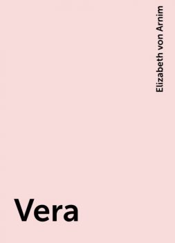 Vera, Elizabeth von Arnim