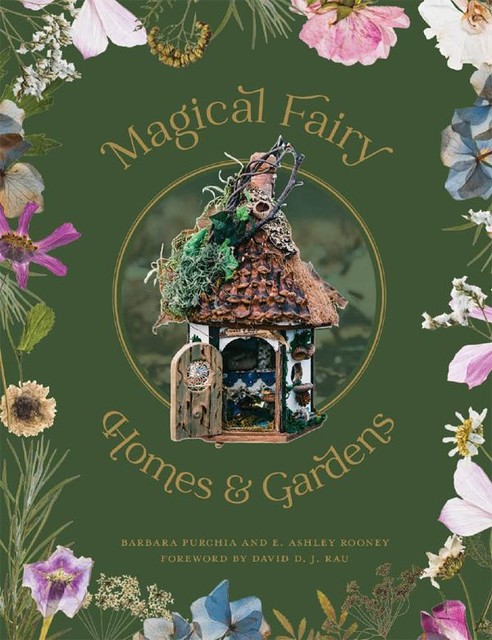 Magical Fairy Homes and Gardens, Barbara Purchia, E. Ashley Rooney