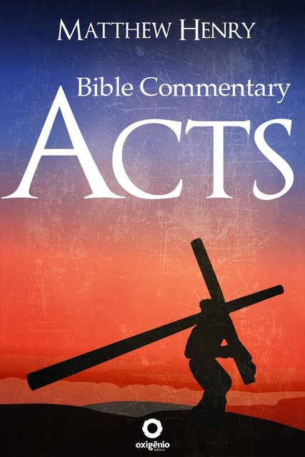 Acts – Complete Bible Commentary Verse by Verse, Matthew Henry