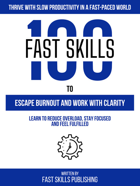 Thrive With Slow Productivity In A Fast-Paced World, Fast Skills Publishing