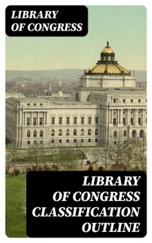 Library of Congress Classification Outline, Library of Congress