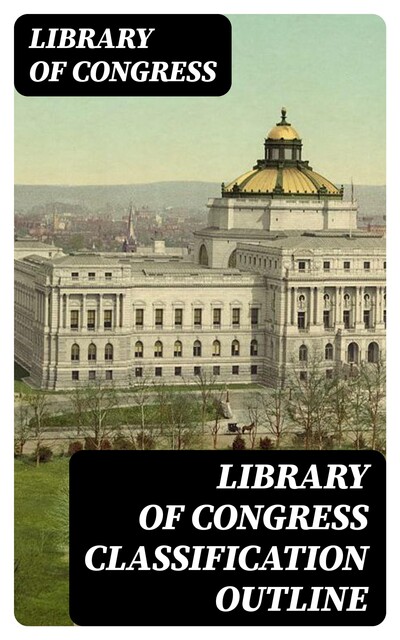 Library of Congress Classification Outline, Library of Congress