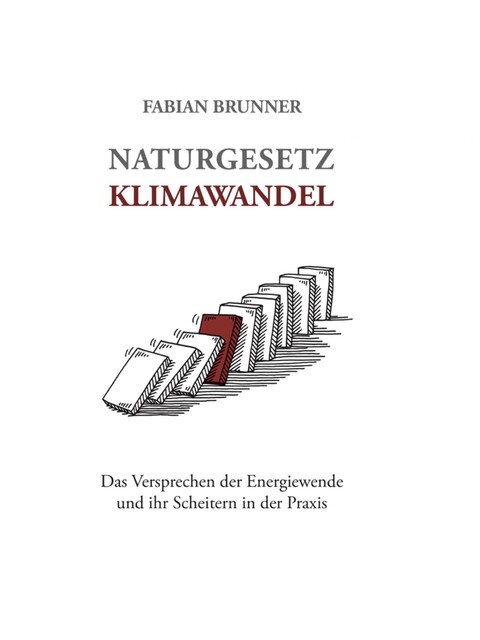 Naturgesetz Klimawandel – Das Versprechen der Energiewende und ihr Scheitern in der Praxis, Fabian Brunner