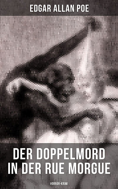 Der Doppelmord in der Rue Morgue: Horror-Krimi, Edgar Allan Poe
