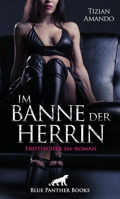 Im Banne der Herrin | Erotischer SM-Roman, Tizian Amando