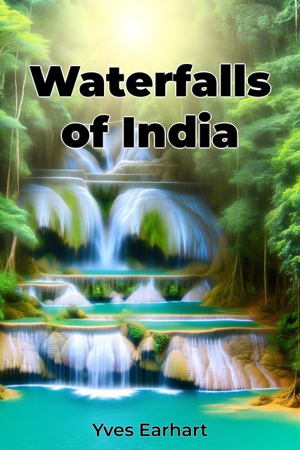 Waterfalls of India, Yves Earhart