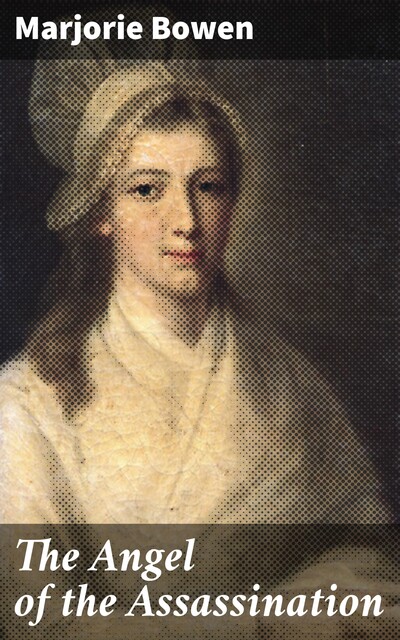 The Angel of the Assassination, Marjorie Bowen