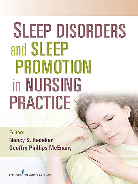 Sleep Disorders and Sleep Promotion in Nursing Practice, BC, RN, FAAN, FAHA, Geoff ry Phillips McEnany, Nancy S. Redeker, PMHCNS