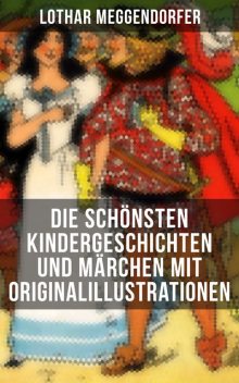 Die schönsten Kindergeschichten und Märchen mit Originalillustrationen, Franz Bonn, Lothar Meggendorfer
