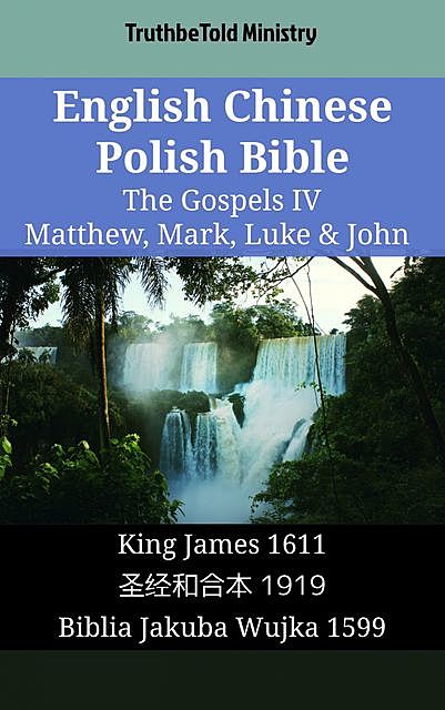 English Chinese Polish Bible – The Gospels IV – Matthew, Mark, Luke & John, Truthbetold Ministry