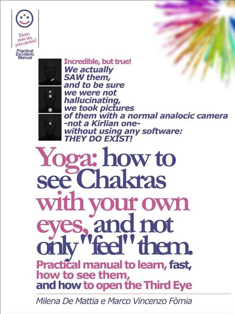 Yoga: How to See Chakras With Your Own Eyes, and Not Only “Feel” Them. (Manual #001), Marco Fomia