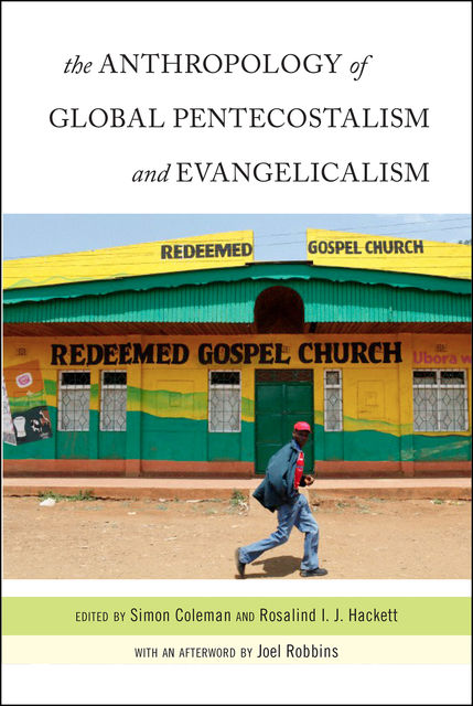 The Anthropology of Global Pentecostalism and Evangelicalism, Simon Coleman