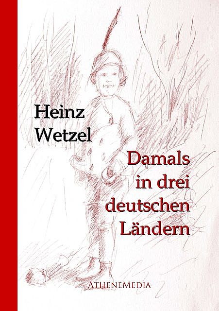Damals in drei deutschen Ländern, Heinz Wetzel