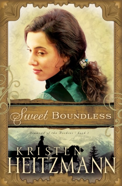 Sweet Boundless (Diamond of the Rockies Book #2), Kristen Heitzmann