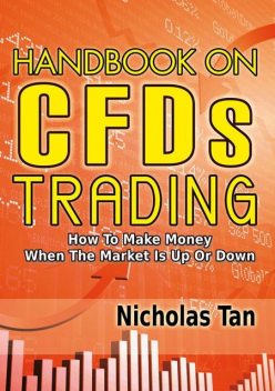 Handbook On CFDs Trading: How to Make Money When the Market Is Up or Down, Nicholas Tan