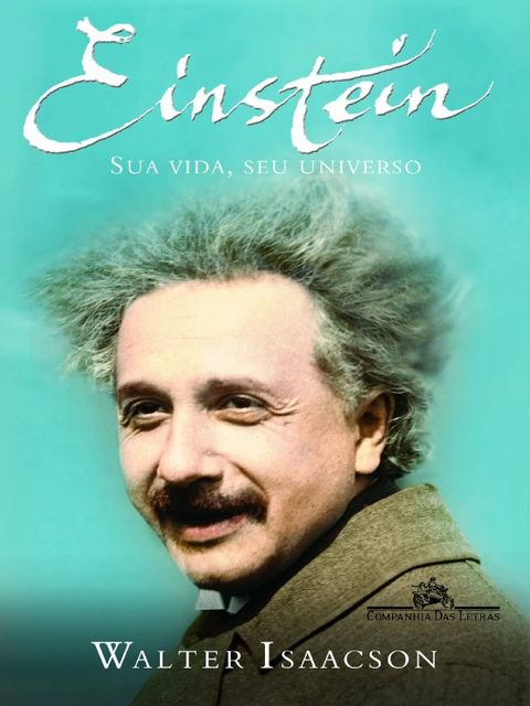 Einstein. Sua Vida, Seu Universo, Walter Isaacson