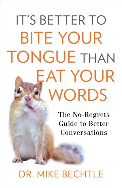 It's Better to Bite Your Tongue Than Eat Your Words, Mike Bechtle