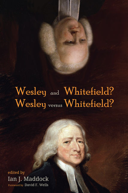 Wesley and Whitefield? Wesley versus Whitefield, David Wells