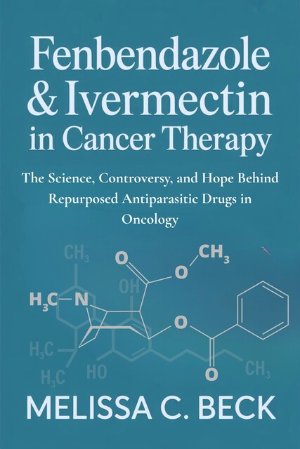 Fenbendazole & Ivermectin in Cancer Therapy, Melissa Beck