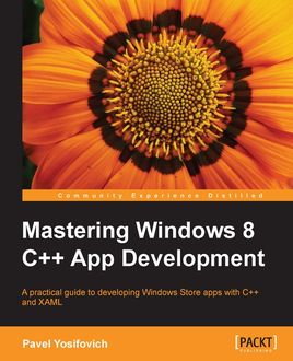 Mastering Windows 8 C++ App Development, Pavel Yosifovich
