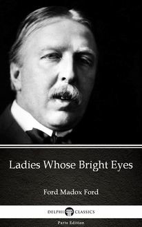 Ladies Whose Bright Eyes by Ford Madox Ford – Delphi Classics (Illustrated), 