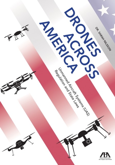 Drones Across America, Unmanned Aircraft Systems (UAS) Regulation and State Laws, Sarah Nilsson