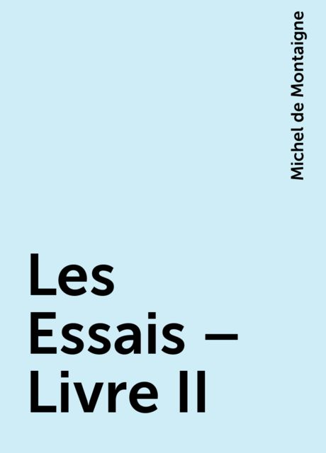 Les Essais – Livre II, Michel de Montaigne
