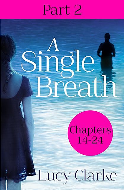 A Single Breath: Part 2 (Chapters 14–24), Lucy Clarke
